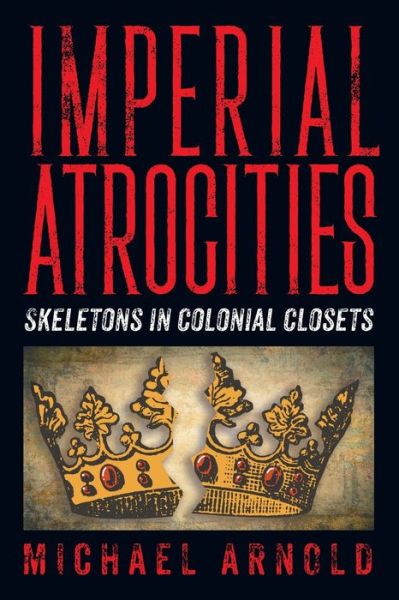 Imperial Atrocities - Michael Arnold - Books - Strategic Book Publishing & Rights Agenc - 9781682353646 - April 14, 2022