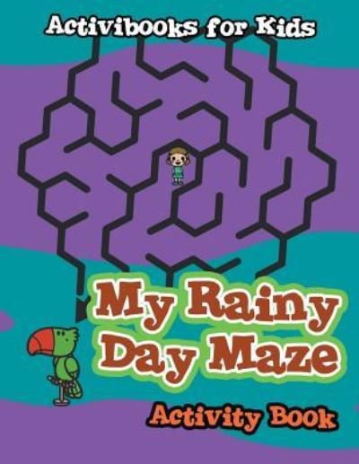 Cover for Activibooks For Kids · My Rainy Day Maze Activity Book (Paperback Book) (2016)