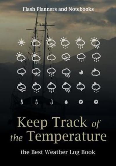 Cover for Flash Planners and Notebooks · Keep Track of the Temperature, the Best Weather Log Book (Paperback Book) (2016)