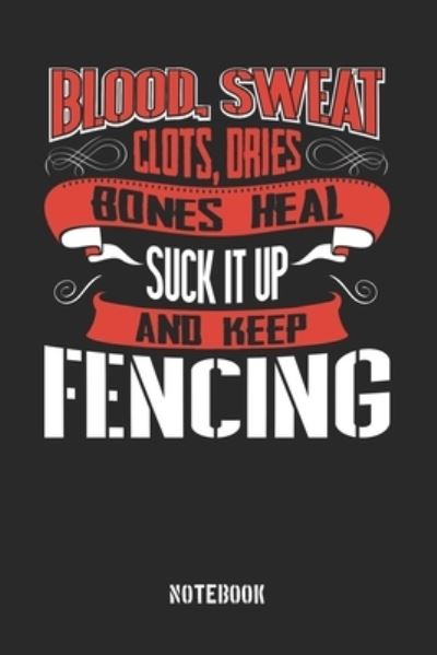 Cover for Anfrato Designs · Blood clots sweat dries bones heal. Suck it up and keep Fencing (Paperback Book) (2019)