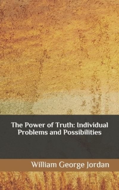 The Power of Truth - William George Jordan - Books - Independently Published - 9781689581646 - August 30, 2019