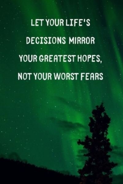 Cover for Fuel Your Inspirations Books · Let Your Life's Decisions Mirror Your Greatest Hopes Not Your Worst Fears (Paperback Bog) (2019)