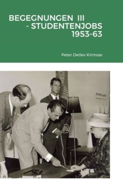 Cover for Peter Detlev Kirmsse · Begegnungen III - Studentenjobs 1953-63 (Hardcover Book) (2020)