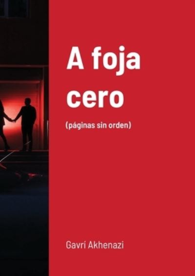 Cover for Gavri Akhenazi · A foja cero: (paginas sin orden) (Paperback Book) (2020)