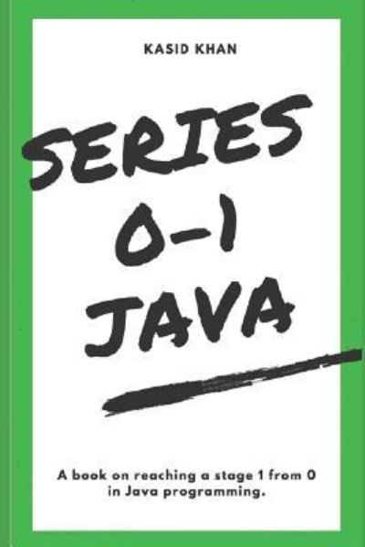 Series 0-1 Java - MD Kasid Khan - Książki - Independently Published - 9781718009646 - 1 sierpnia 2018