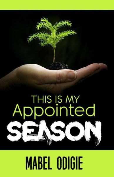 Cover for Rev Mabel Iriaobe Odigie · This Is My Appointed Season (Paperback Book) (2018)