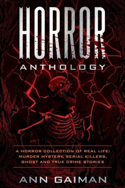 Cover for Ann Gaiman · Horror Anthology : a Horror Collection of Real life : Murder mystery, Serial killers, ghost and True crime stories (Paperback Book) (2018)
