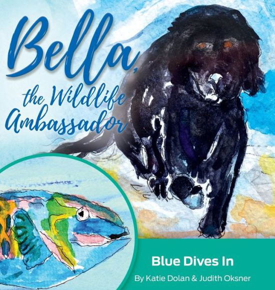 Cover for Katie Dolan · Blue Dives In: Bella, the Wildlife Ambassador - Bella, the Wildlife Ambassador (Hardcover Book) (2020)