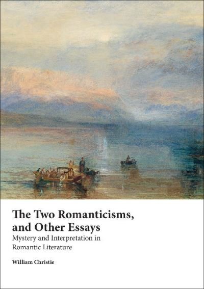 The Two Romanticisms and Other Essays: Mystery and Interpretation in Romantic Literature - Professor William Christie - Livres - Sydney University Press - 9781743324646 - 31 mai 2016