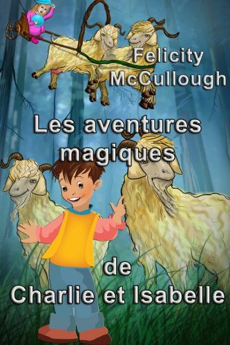 Les Aventures Magiques De Charlie et Isabelle - Felicity Mccullough - Books - My Lap Shop Publishers - 9781781650646 - January 30, 2014