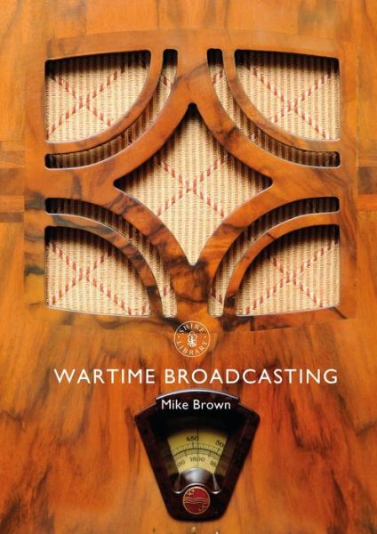 Cover for Mike Brown · Wartime Broadcasting - Shire Library (Paperback Book) (2018)