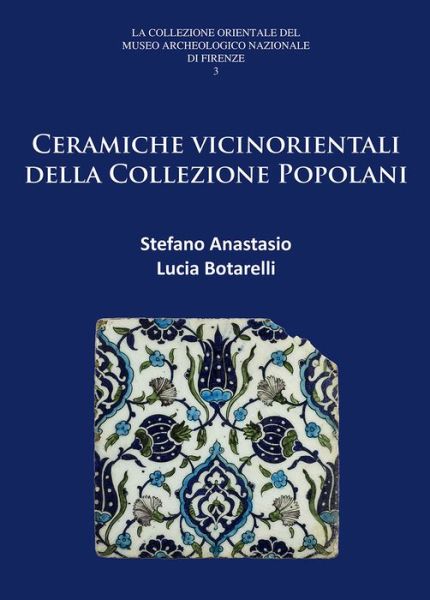 Cover for Anastasio, Stefano (Soprintendenza Archeologia Belle Arti e Paesaggio per la citta metropolitana di Firenze e le province di Pistoia e Prato) · Ceramiche vicinorientali della Collezione Popolani - La Collezione Orientale del Museo Archeologico Nazionale di Firenze (Paperback Book) (2016)