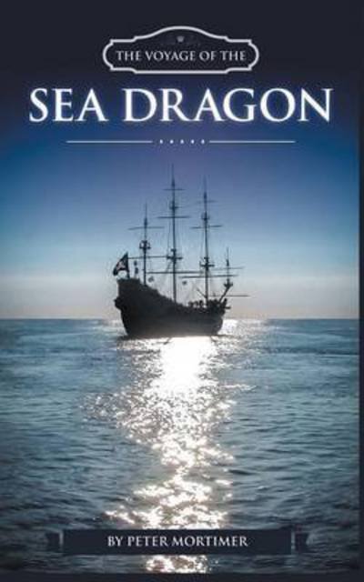 Cover for Peter Mortimer · The Voyage of The Sea Dragon (Paperback Bog) (2016)