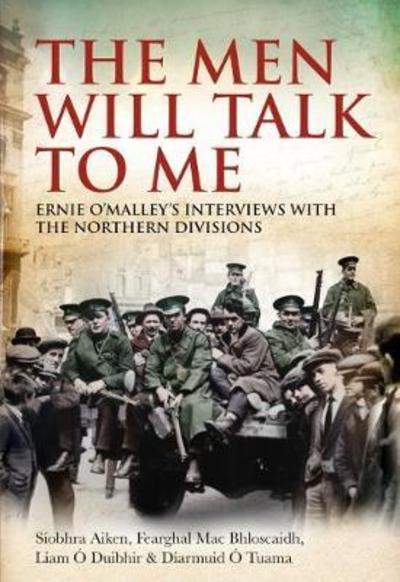 Cover for Ernie O'Malley · The Men Will Talk to Me: Ernie O'Malley's Interviews with the Northern Divisions (Paperback Book) (2018)