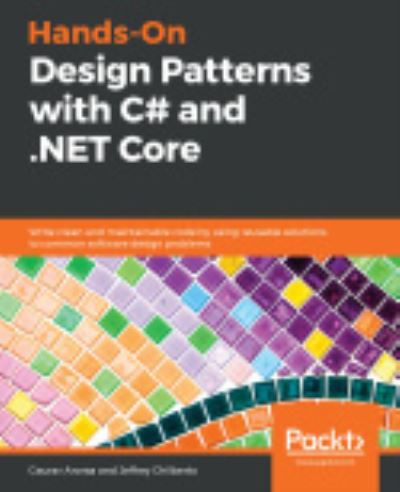 Cover for Gaurav Aroraa · Hands-On Design Patterns with C# and .NET Core: Write clean and maintainable code by using reusable solutions to common software design problems (Paperback Book) (2019)