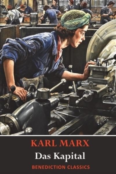 Das Kapital (Capital): A Critique of Political Economy - Karl Marx - Kirjat - Benediction Classics - 9781789430646 - maanantai 18. marraskuuta 2019