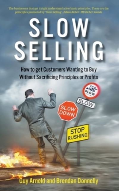 Cover for Guy Arnold · Slow Selling: How to get Customers Wanting to Buy Without Sacrificing Principles or Profits (Pocketbok) (2019)