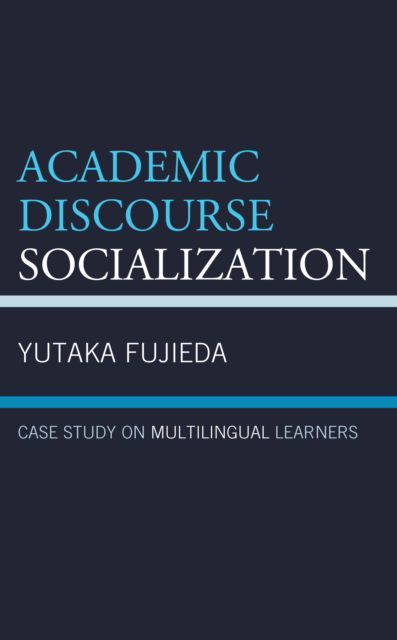 Cover for Yutaka Fujieda · Academic Discourse Socialization: Case Study on Multilingual Learners (Inbunden Bok) (2022)