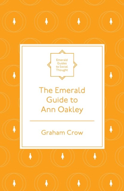 Cover for Crow, Graham (University of Edinburgh, UK) · The Emerald Guide to Ann Oakley - Emerald Guides to Social Thought (Taschenbuch) (2024)
