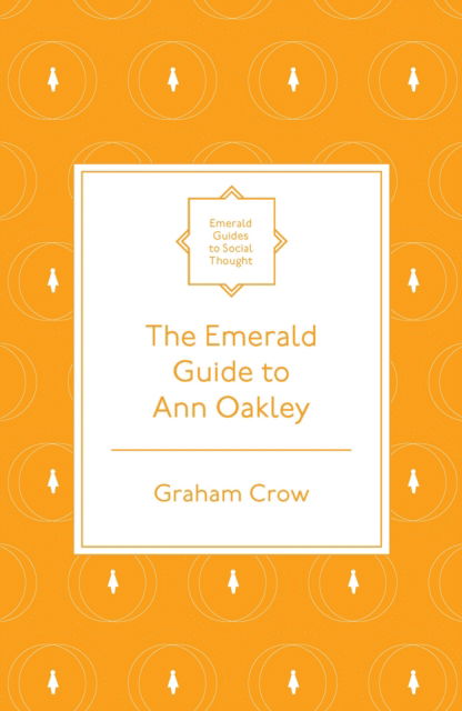 Cover for Crow, Graham (University of Edinburgh, UK) · The Emerald Guide to Ann Oakley - Emerald Guides to Social Thought (Paperback Book) (2024)