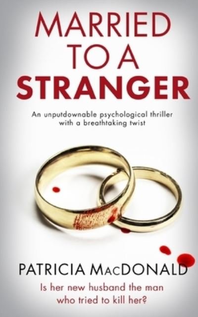 Cover for Patricia MacDonald · MARRIED to a STRANGER an Unputdownable Psychological Thriller with a Breathtaking Twist (Book) (2022)