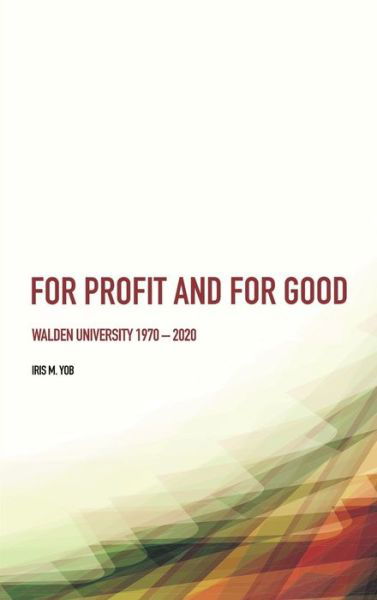 Cover for Iris Yob · For Profit and For Good: Walden University 1970 – 2020 (Hardcover Book) [New edition] (2022)
