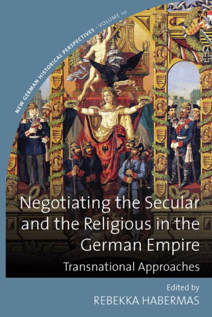 Cover for Negotiating the Secular and the Religious in the German Empire: Transnational Approaches - New German Historical Perspectives (Paperback Book) (2025)