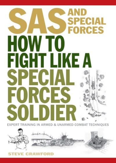 Cover for Steve Crawford · How To Fight Like A Special Forces Soldier: Expert Training in Unarmed and Armed Combat Techniques - SAS (Paperback Book) (2021)