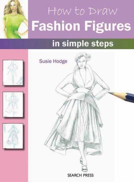 How to Draw: Fashion Figures: In Simple Steps - How to Draw - Susie Hodge - Kirjat - Search Press Ltd - 9781844487646 - perjantai 27. tammikuuta 2012