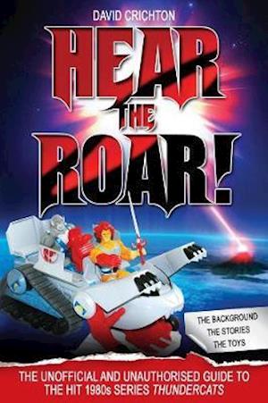 Cover for David Crichton · Hear the Roar: The Unofficial and Unauthorised Guide to ThunderCats (Paperback Book) (2020)