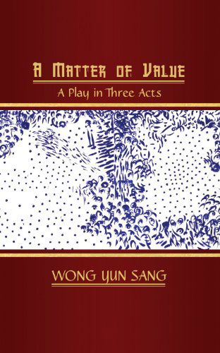 Cover for Wong Yun Sang · A Matter of Value: A Play in Three Acts (Paperback Book) (2010)