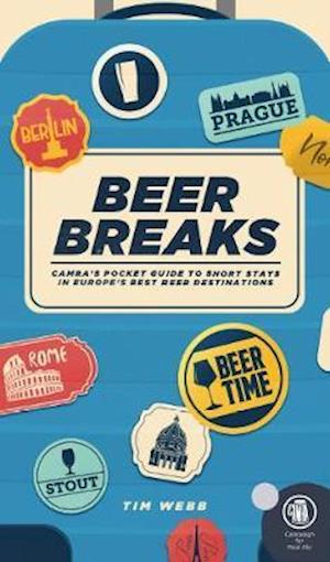 Beer Breaks: CAMRA's pocket guide to short stays in Europe's best beer destinations - Tim Webb - Books - CAMRA Books - 9781852493646 - May 4, 2022