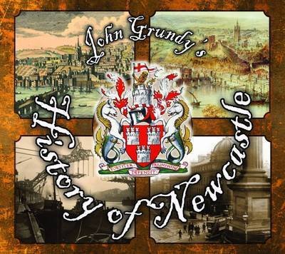 Cover for John Grundy · John Grundy's History of Newcastle (Gebundenes Buch) (2016)