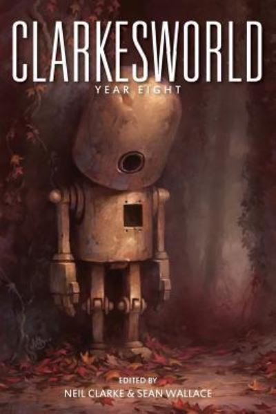 Cover for Neil Clarke · Clarkesworld: Year Eight (Clarkesworld Anthology) (Volume 8) (Bok) (2016)