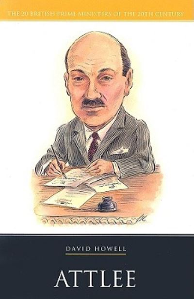 Attlee - British Prime Ministers - David Howell - Bøger - Haus Publishing - 9781904950646 - 1. november 2006