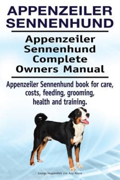 Cover for George Hoppendale · Appenzeiler Sennenhund. Appenzeiler Sennenhund  Complete Owners Manual. Appenzeiler Sennenhund  book for care, costs, feeding, grooming, health and training. (Pocketbok) (2018)