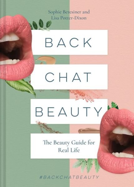 Sophie Beresiner · Back Chat Beauty: The Beauty Guide for Real Life (Hardcover Book) (2019)
