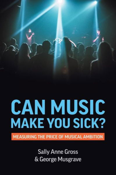 Cover for Sally Anne Gross · Can Music Make You Sick? Measuring the Price of Musical Ambition (Pocketbok) (2020)