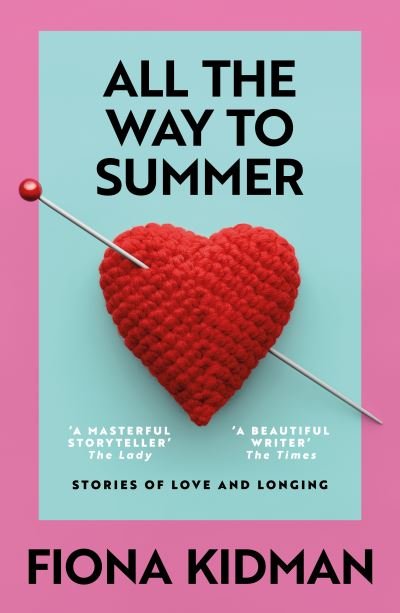Cover for Fiona Kidman · All the Way to Summer: Stories of Love and Longing (Paperback Book) (2024)
