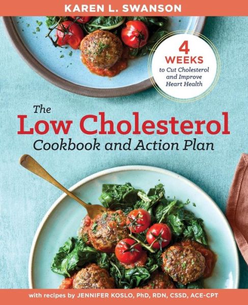 The Low Cholesterol Cookbook and Action Plan: 4 Weeks to Cut Cholesterol and Improve Heart Health - Karen Swanson - Books - Callisto Media Inc. - 9781939754646 - February 28, 2018