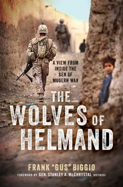 Cover for Frank &quot;Gus&quot; Biggio · The Wolves of Helmand: A View from Inside the Den of Modern War (Hardcover Book) (2020)