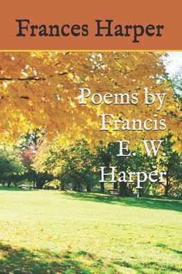 Poems by Francis E. W. Harper - Frances E W Harper - Books - J2b Publishing - 9781948747646 - February 18, 2020