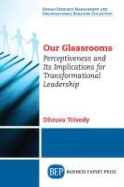 Cover for Dhruva Trivedy · Our Glassrooms: Perceptiveness and Its Implications for Transformational Leadership (Pocketbok) (2018)