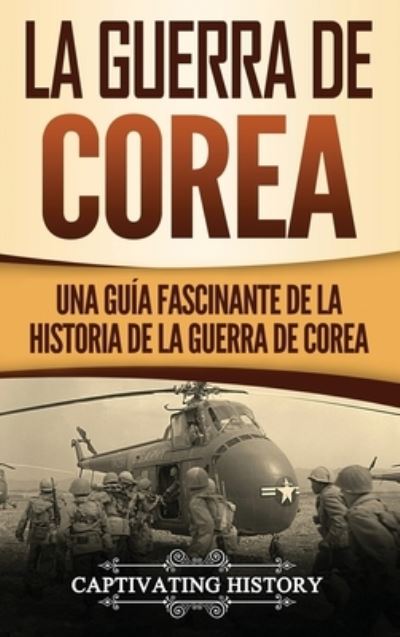 La Guerra de Corea - Captivating History - Books - Ch Publications - 9781950924646 - November 26, 2019