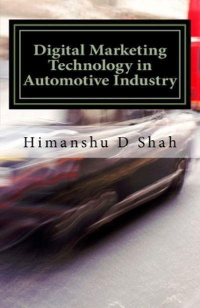 Cover for Himanshu D Shah · Digital Marketing Technology in Automotive Industry (Paperback Book) (2018)