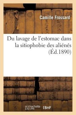 Cover for Frossard-c · Du Lavage De L'estomac Dans La Sitiophobie Des Alienes (Paperback Book) (2016)