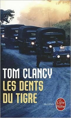 Les Dents Du Tigre (Le Livre De Poche) (French Edition) - Tom Clancy - Kirjat - Livre de Poche - 9782253116646 - sunnuntai 8. tammikuuta 2006