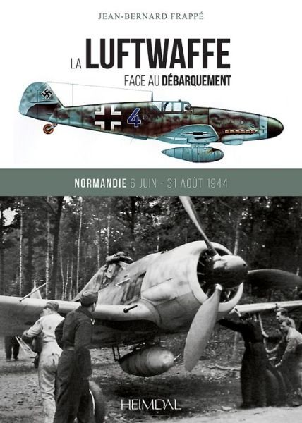 Cover for Jean-Bernard Frappe · La Luftwaffe Face Au DeBarquement: Normandie 6 Juin - 31 Aout 1944 (Hardcover Book) (2018)