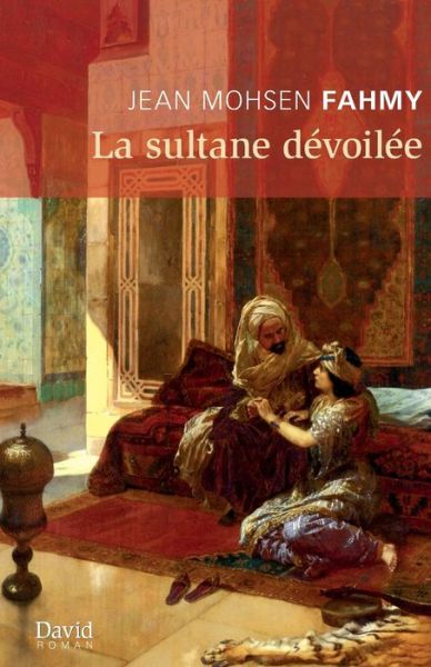 Cover for Jean Mohsen Fahmy · La sultane devoilee (Paperback Book) (2019)