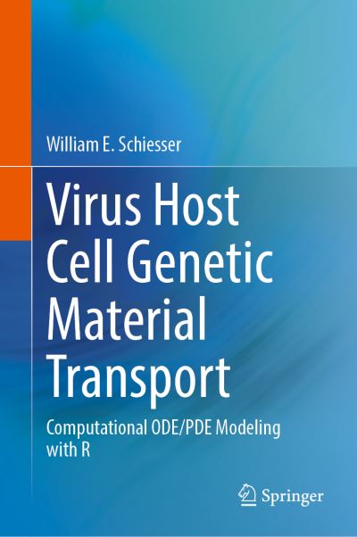 Cover for William E. Schiesser · Virus Host Cell Genetic Material Transport: Computational ODE / PDE Modeling with R (Hardcover Book) [2021 edition] (2021)
